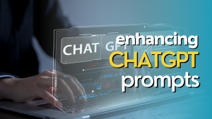 Enhancing ChatGPT Prompts.