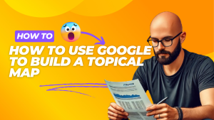 Thumbnail image with article title of "How to use Google to build a topical map".